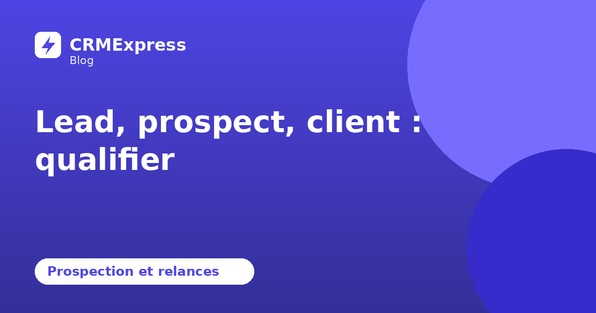 Illustration : Lead, prospect, client : qualifier — blog CRMExpress