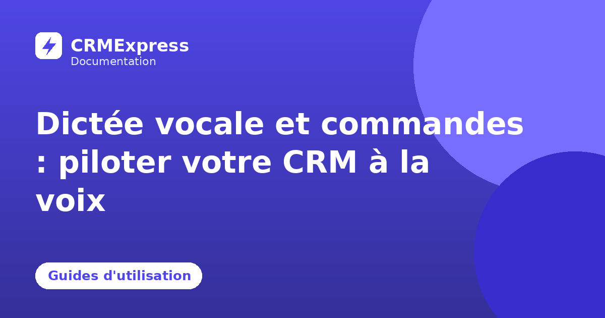 Illustration : Dictée vocale et commandes : piloter votre CRM à la voix — documentation CRMExpress