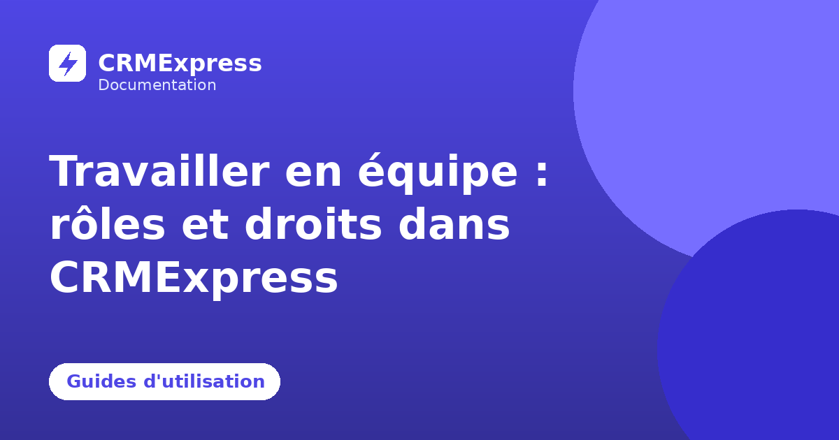 Illustration : Travailler en équipe : rôles et droits dans CRMExpress — documentation CRMExpress
