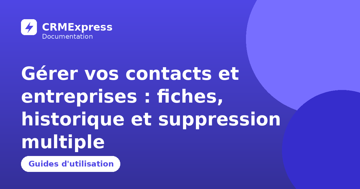 Illustration : Gérer vos contacts et entreprises : fiches, historique et suppression multiple — documentation CRMExpress