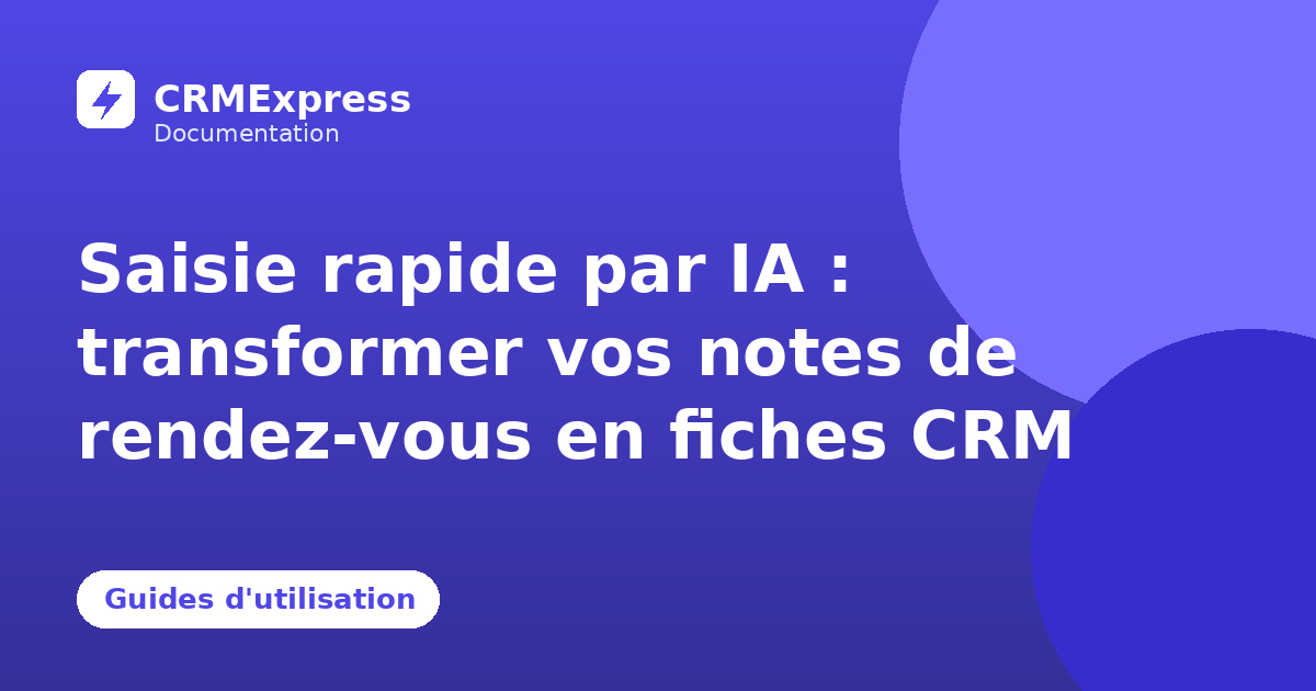 Illustration : Saisie rapide par IA : transformer vos notes de rendez-vous en fiches CRM — documentation CRMExpress