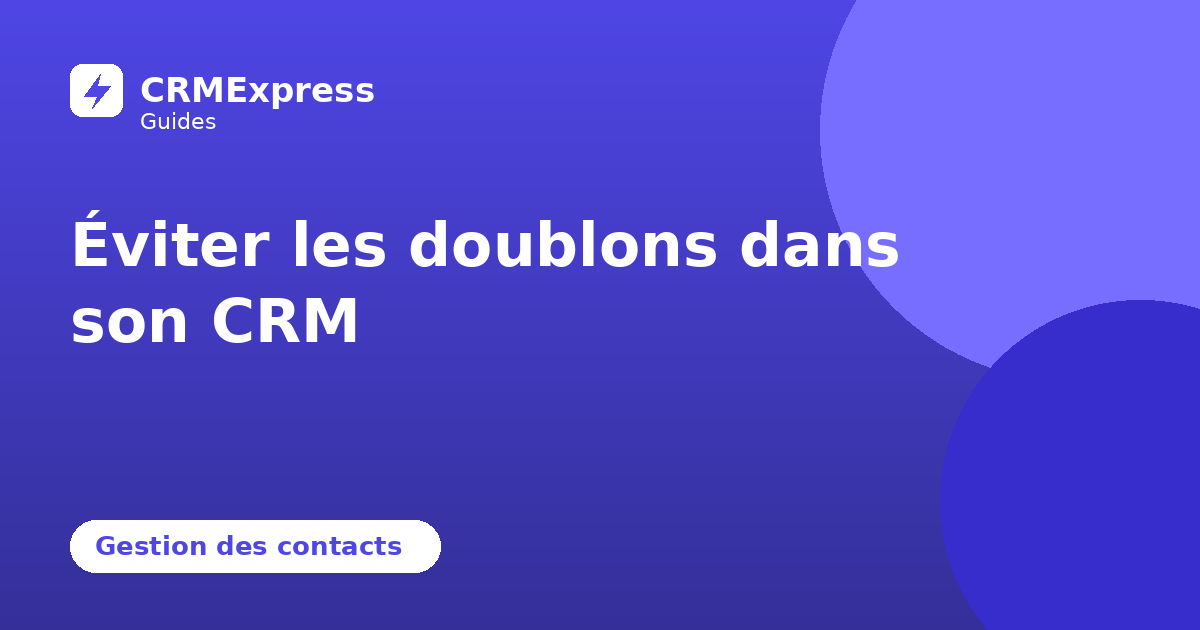 Illustration : Éviter les doublons dans son CRM — guide CRMExpress
