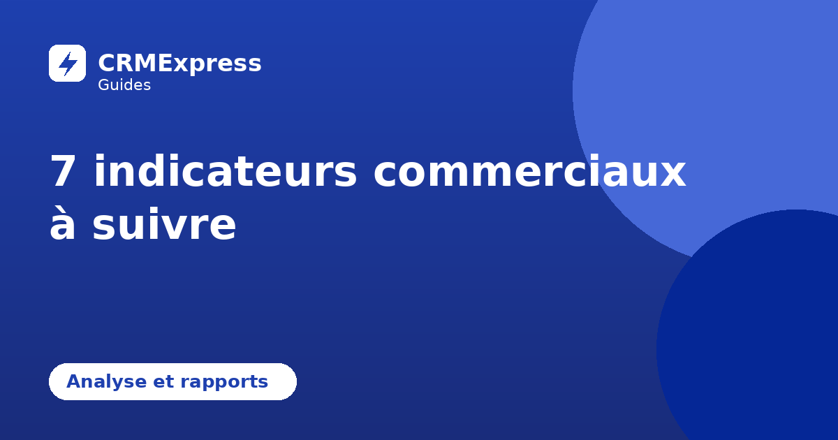 Illustration : 7 indicateurs commerciaux à suivre — guide CRMExpress
