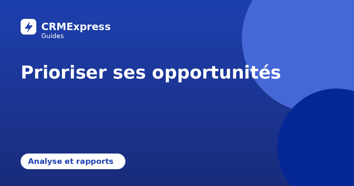 Illustration : Prioriser ses opportunités — guide CRMExpress