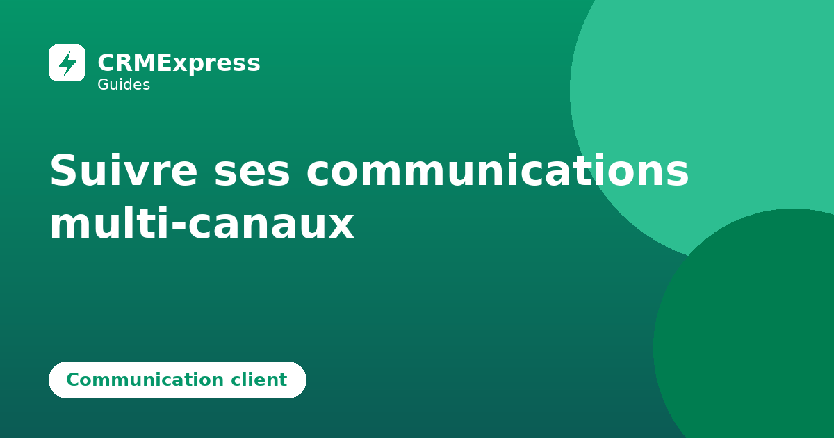 Illustration : Suivre ses communications multi-canaux — guide CRMExpress
